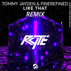 Tommy Jayden & FineRefined - Like That [RYTE Remix]