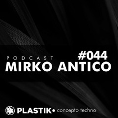 Plastik Podcast #44 – MIRKO ANTICO [TECHNO]