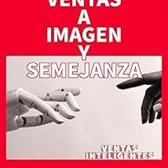 * VENTAS A IMAGEN Y SEMEJANZA : VENTAS INTELIGENTES DE BIENES Y SERVICIOS (Parte II) (Spanish E