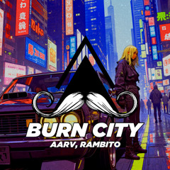 Aarv, Rambito - Burn City (Original Mix) [MUSTACHE CREW RECORDS]