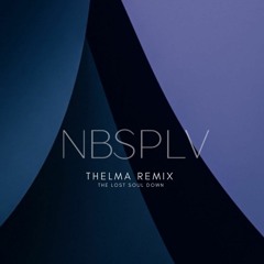 The Lost Soul Down - NBSPLV (THELMA Remix)