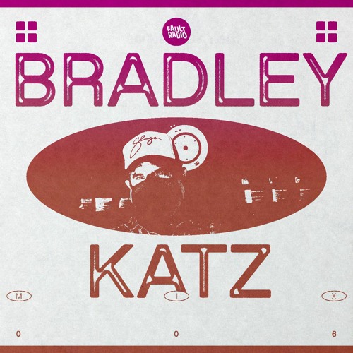 Fault Radio Guest Mix 006 | Bradley Katz