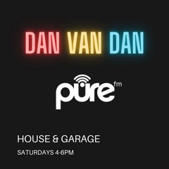 PURE FM LONDON | DAN VAN DAN | 4-6PM | HOUSE & GARAGE | 12.03.22 | EPS.2