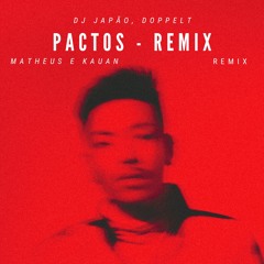 PACTOS REMIX - MATHEUS E KAUAN (DJ JAPÃO & DOPPELT)