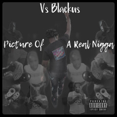 Vs Blackus - Picture Of A Real Nigga