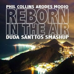 Phil Collins Arodes Moojo - Reborn In The Air (Duda Santtos Smashup)