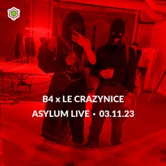 B4 x LE CRAZYNICE • ASYLUM LIVE • 03.11.23