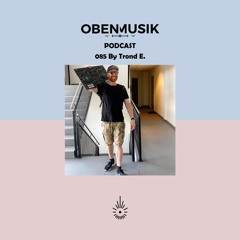 Obenmusik Podcast 085 By Trond E.