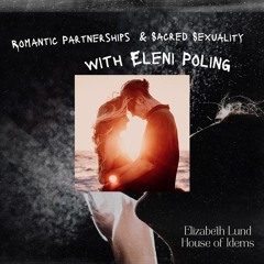 The New Romantic Partnerships & Sacred Sexuality with Eleni Poling