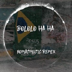 Bololo Haha - NOMASMUSIC REMIX (FREE)