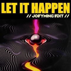 Let It Happen (JoeyMing Edit)
