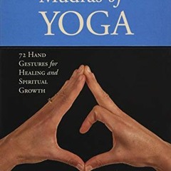 [READ] EPUB 📃 Mudras of Yoga: 72 Hand Gestures for Healing and Spiritual Growth by