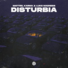 MATTRz, KARMA & Luke Madness - Disturbia