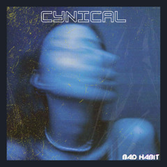 BAD HABIT - Cynical
