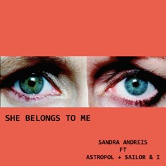 She Belongs to Me, ft Astropol and Sailor & I