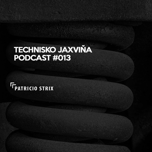 Technisko Jaxvina Podcast #013 by Patricio Strix
