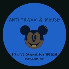 Anti Traxx & Mouse Strictly Original Dub sessions(FREE DOWNLOAD)