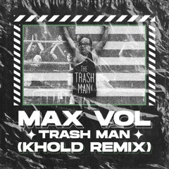MAX VOL - TRASH MAN (KHOLD REMIX) 🗑️ (FREE DOWNLOAD)