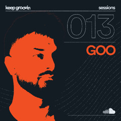 KEEP GROOVIN SESSIONS #13 - GOO