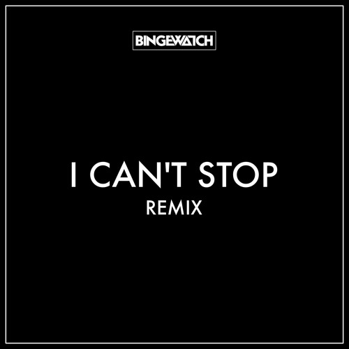 FLUX PAVILION - I CAN'T STOP [BINGEWATCH REMIX]