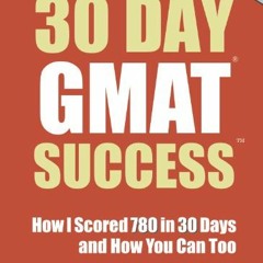 [Access] [EPUB KINDLE PDF EBOOK] 30 Day GMAT Success Edition 3: How I Scored 780 on t
