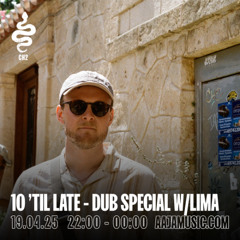10 'til Late - Dub Special w/ Lima - Aaja Channel 2 - 19 04 25