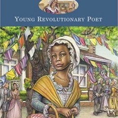 GET EPUB KINDLE PDF EBOOK Phillis Wheatley: Young Revolutionary Poet (10) (Young Patr