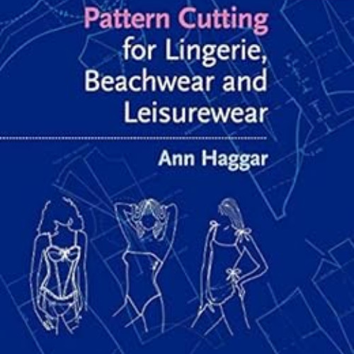 [Free] EBOOK 📚 Pattern Cutting for Lingerie, Beachwear and Leisurewear by Ann Haggar