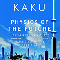 Access EPUB 💏 Physics of the Future: How Science Will Shape Human Destiny and Our Da