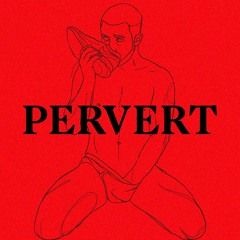 I am a pervert so are you!