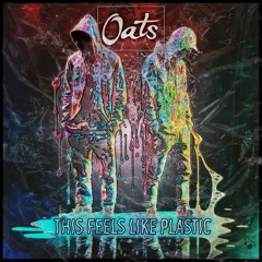 OATS - This Feels Like Plastic