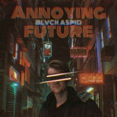 BLVCK A$PID - Annoying Future