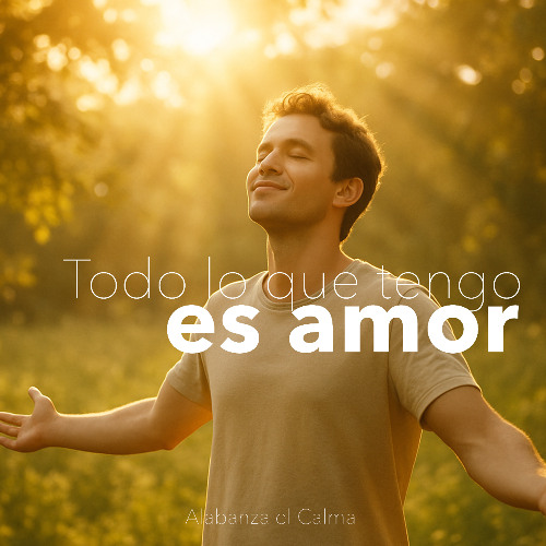 Todo lo que tengo es amor