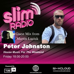 HOUSE MUSIC FOR THE WEEKEND 02/12/2026, HOSTED BY PETER  JOHNSTON, GUEST MIX BY MARTIN LUCIUK