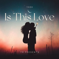 Is This Love (YASH)