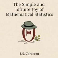 🌵FREE (PDF) The Simple and Infinite Joy of Mathematical Statistics 🌵