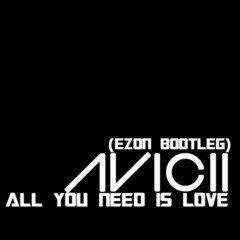 Avicii - All You Need Is Love (Ezon Bootleg) [Radio Edit]