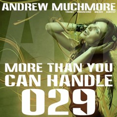 More Than You Can Handle 029 (April 2020) with Andrew Muchmore