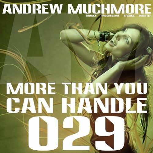 More Than You Can Handle 029 (April 2020) with Andrew Muchmore
