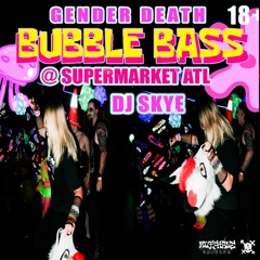 DJ SKYE LIVE @ GENDER DEATH 'BUBBLE BASS'