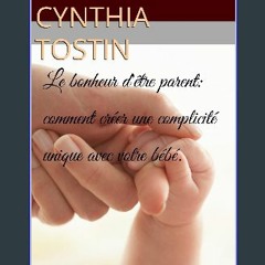 [Ebook] ❤ Le bonheur d'être parent: comment créer une complicité unique avec votre bébé. (French E