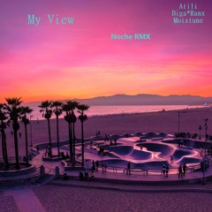 My View - Atili Ft Biga*Ranx & Moistune (Noche RMX)