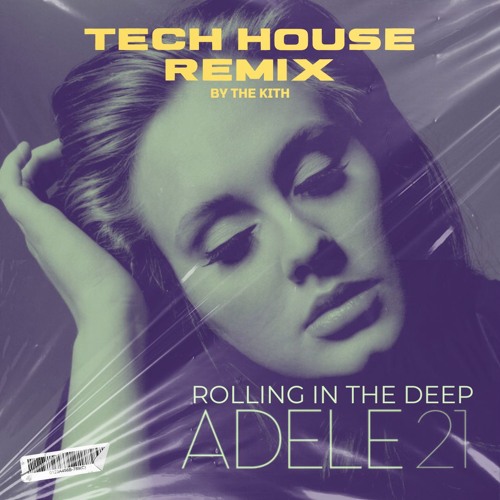 Adele - Rolling in the Deep (The Kith Tech House Remix - Extended version)