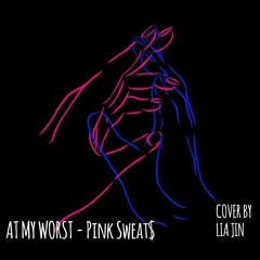 "At My Worst - Pink Sweat$" Cover By Lia Jin