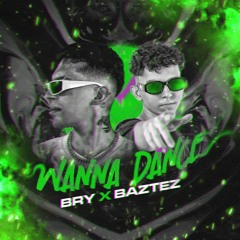 BRY, Baztez - Wanna Dance (Descarga Free)