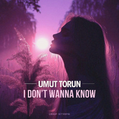 Umut Torun - I Don't Wanna Know