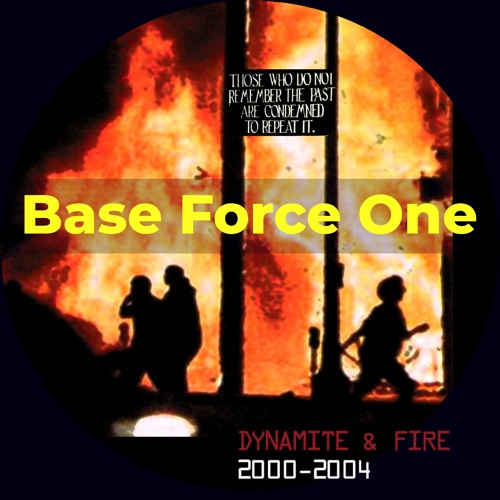 Base Force One: Dynamite & Fire [from Dynamite & Fire, Praxis 39, 2005]
