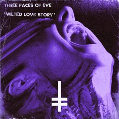 Three Faces Of Eve - Wilted Love Song [HEX Recordings]