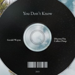 You Don't Know ft. (Dharma Tha Ca$ket Pimp)