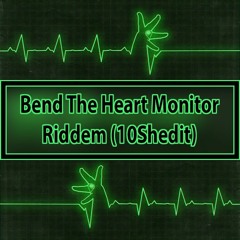 Bend The Heart Monitor Riddem (10Shedit)